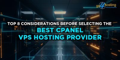 Top 8 Considerations Before Selecting the Best Cpanel VPS Hosting Provider